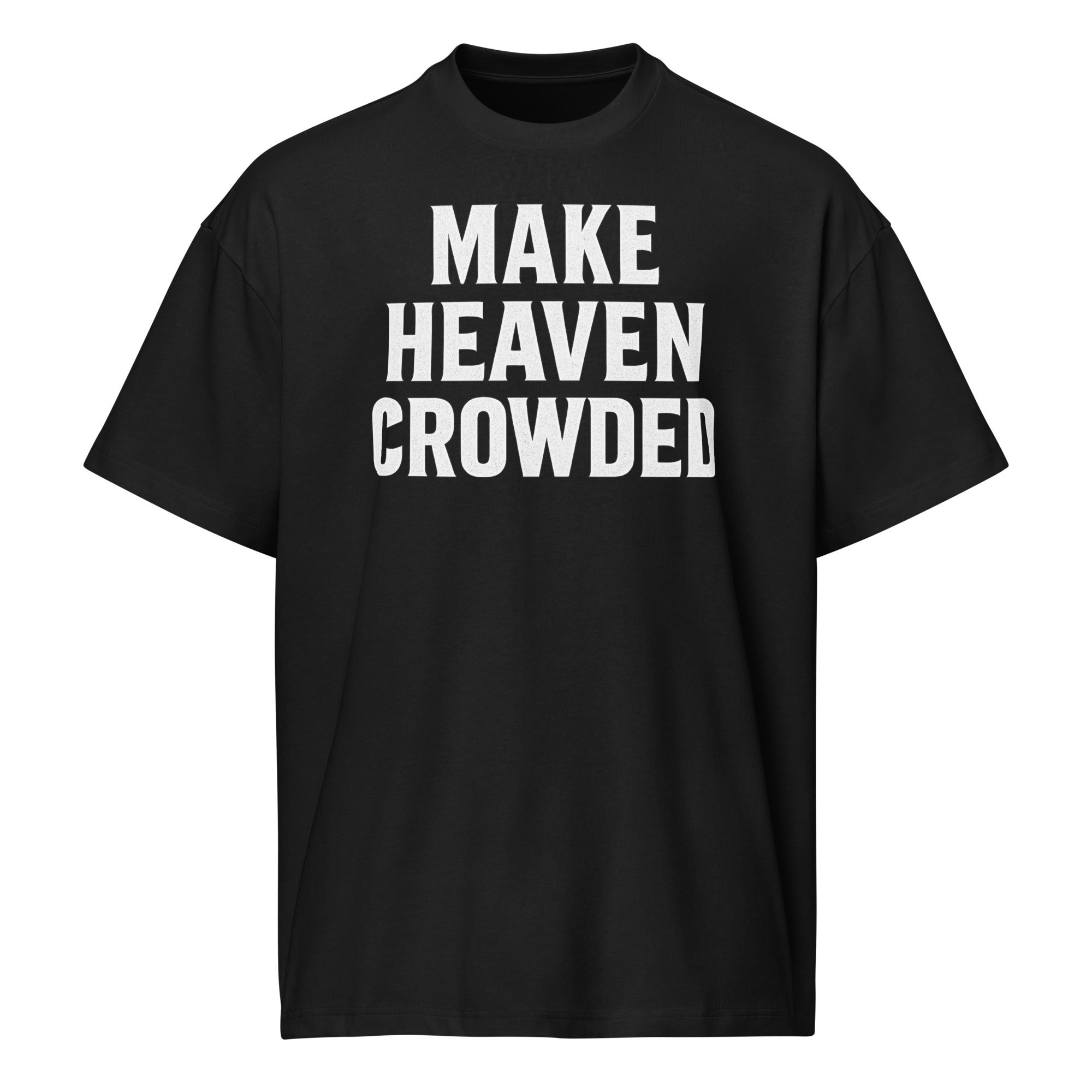 Black t-shirt with white text 'MAKE HEAVEN CROWDED' on a white background