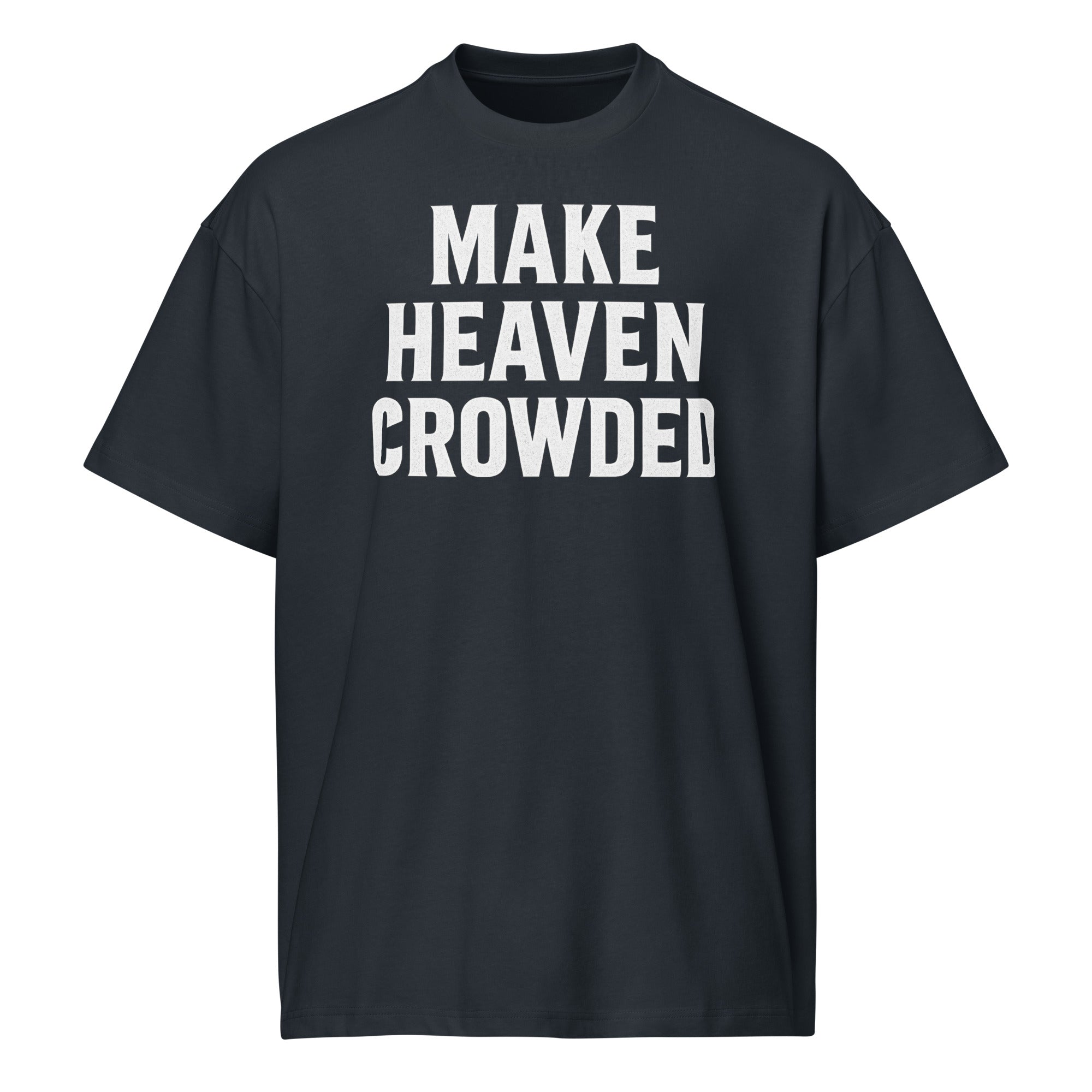navy t-shirt with 'MAKE HEAVEN CROWDED' text on a white background