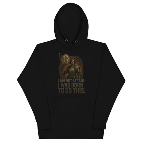 Black Cotton Heritage premium hoodie featuring Joan of Arc warrior graphic with fleur-de-lis banner and the quote “I Am Not Afraid – I Was Born to Do This.”