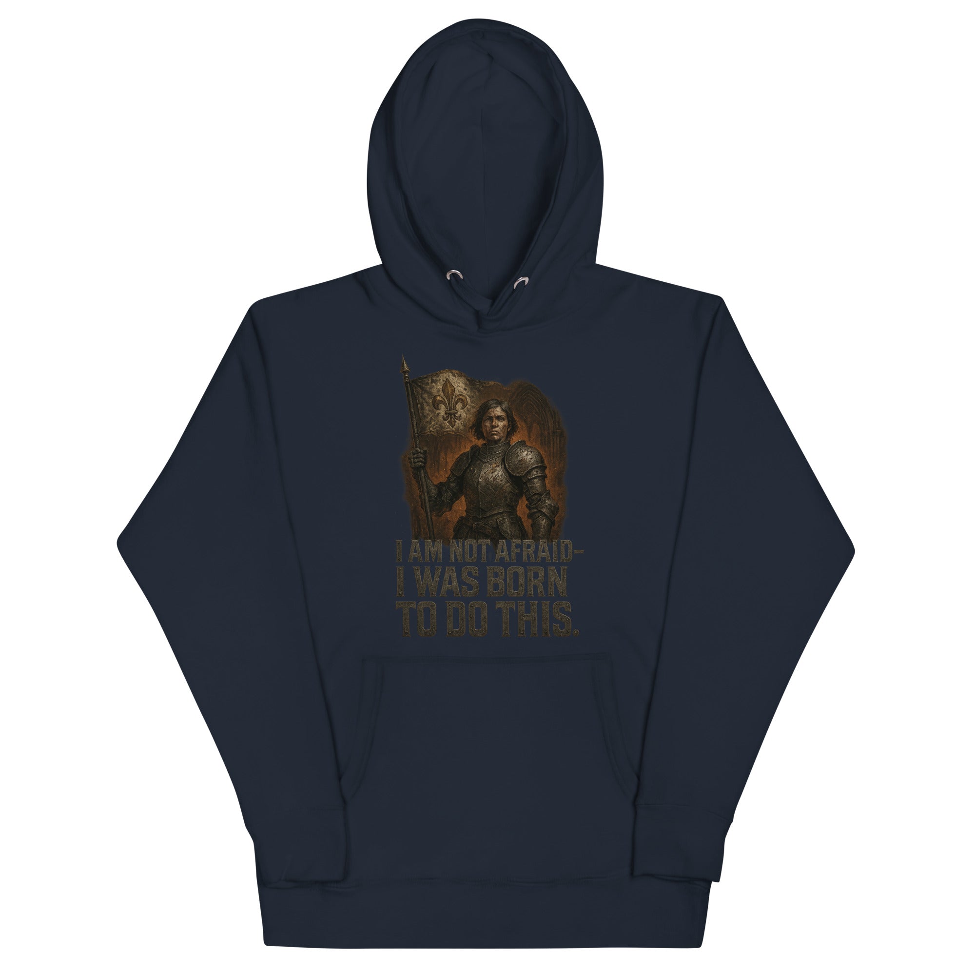 Navy Cotton Heritage premium hoodie featuring Joan of Arc warrior graphic with fleur-de-lis banner and the quote “I Am Not Afraid – I Was Born to Do This.”

